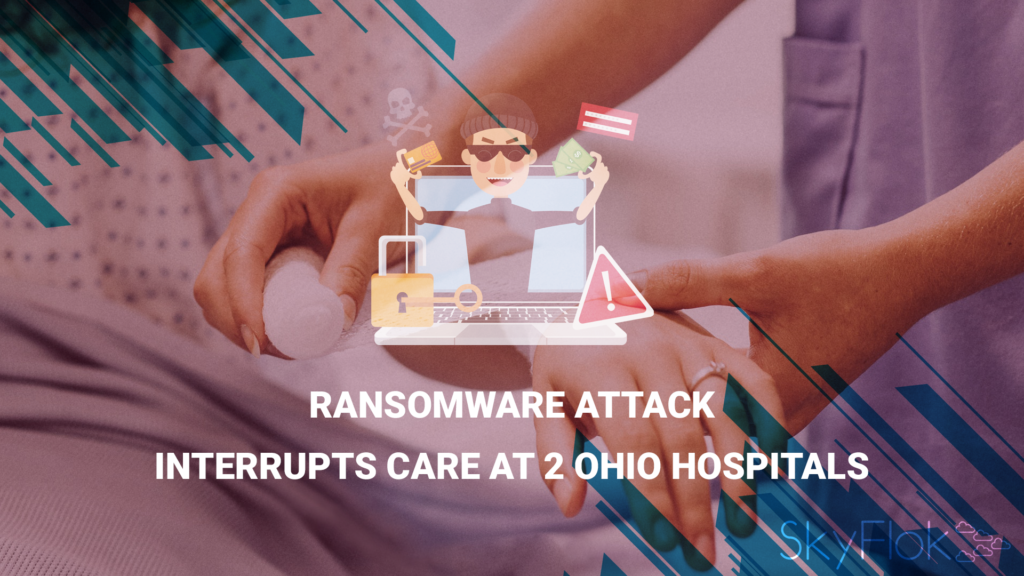 Ransomware Attack Interrupts Care At 2 Ohio Hospitals - SkyFlok